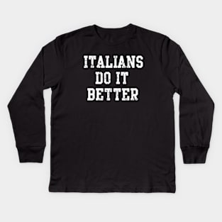 Italians Do It Better Italy Italia Funny Sayings Humor Kids Long Sleeve T-Shirt